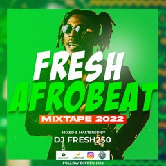 TOP AFROBEAT AMAPIANO MIX 2022-MIXED BY DJ FRESH250