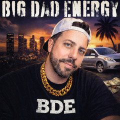 BDE   Big Dad Energy