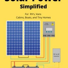 GET [KINDLE PDF EBOOK EPUB] Off Grid Solar Power Simplified: For Rvs, Vans, Cabins, Boats and Tiny H