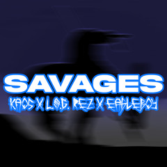 SAVAGES (feat. L.O.G. Rez & Eagleboy)