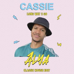 Cassie - Long Way 2 Go (Alya Classic House Edit)