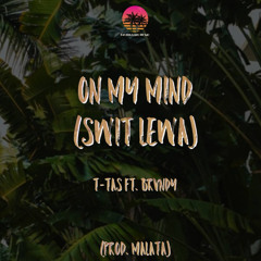 T-Tas - On My Mind (Swit Lewa) ft. Brvndy