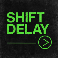 SHIFT DELAY
