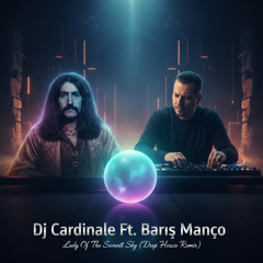 Dj CardinaLe Ft. Barış Manço - Lady Of The Seventh Sky (Deep House Remix)