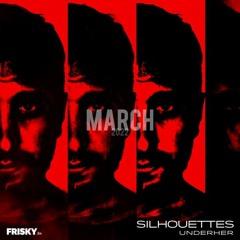 'Silhouettes' Frisky Radio Show with UNDERHER - March 2022