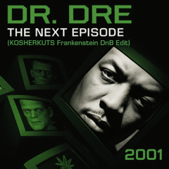DR. DRE - NEXT EPISODE (KOSHERKUTS FRANKENSTEIN DNB EDIT) **FREE DOWNLOAD**