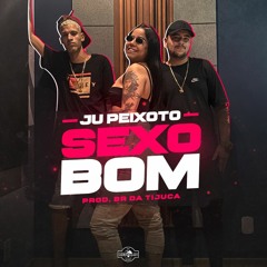 JÚ PEIXOTO - Sexo Bom (Prod. BR da Tijuca)