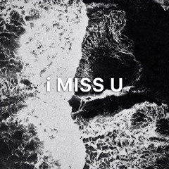 i MISS U