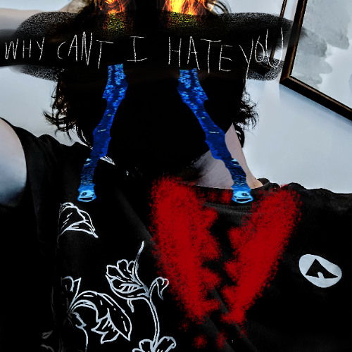 WHY CAN'T I HATE YOU