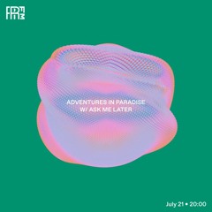 RRFM • Adventures In Paradise w/ Ask Me Later • 21-07-2022