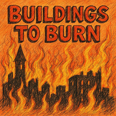 BUILDINGS TO BURN