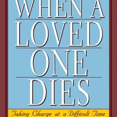 PDF What to Do When a Loved One Dies: Taking Charge at a Difficult Time for android