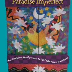 VIEW EPUB ✏️ Paradise Imperfect: An American Family Moves to the Costa Rican Mountain