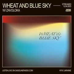 WHEAT AND BLUE SKY #07 W/ ZAVOLOKA 12/04/2023