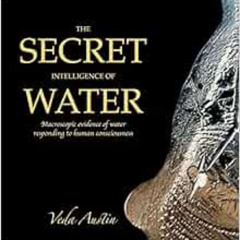 [ACCESS] KINDLE 📪 The Secret Intelligence of Water: Macroscopic Evidence of Water Re