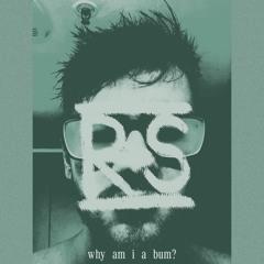 Why Am I A Bum?