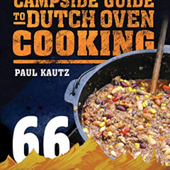 [View] EPUB 📤 The Campside Guide to Dutch Oven Cooking: 66 Easy, Delicious Recipes f