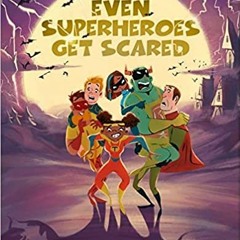 [Download (PDF) Even Superheroes Get Scared (Superheroes Are Just Like Us) Online