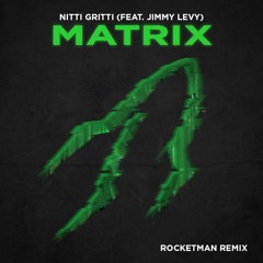 Nitti Gritti - Matrix (feat. Jimmy Levy) [Rocketman Remix]