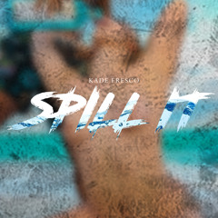 Spill It