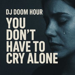 DJ Doom Hour - You Dont Have To Cry Alone