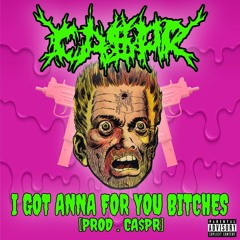 CA$PR - I GOT ANNA FOR YOU BITCHES [PROD. CA$PR]