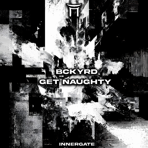 BCKYRD - Get Naughty (FREE DL) [INNERGATED]