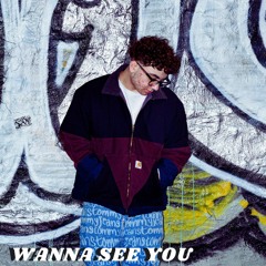 WANNA SEE YOU