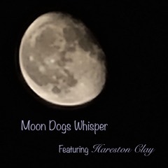 Moon Dogs Whisper  Feat. Hareston Clay
