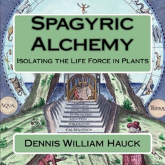 [ACCESS] EBOOK 🖍️ Spagyric Alchemy: Isolating the Life Force in Plants (Alchemy Stud