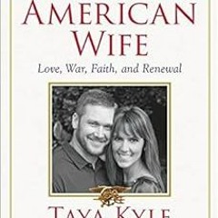 DOWNLOAD PDF 📙 American Wife: A Memoir of Love, War, Faith, and Renewal by Taya Kyle