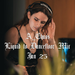 A_Chaos - Liquid to Dancefloor Mix - Jan 25