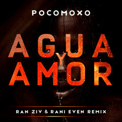 PocoMoxo - Agua Y Amor (Ran Ziv & Rani Even Remix)