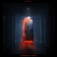 Rival - Sleepwalking (ft. Caravn)