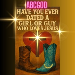 HAVE YOU EVER DATED A GIRL OR GUY WHO LOVES JESUS