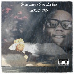 Snina Snow x Troy Da Boy - Hood Cry