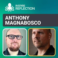 Ep 463: Interview | Inspire Reflection with Anthony Magnabosco