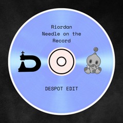 Riordan - Needle On The Record (DESPOT Edit)