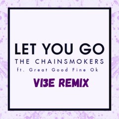 The Chainsmokers - Let You Go Ft. Great Good Fine Ok (VI3E Remix)