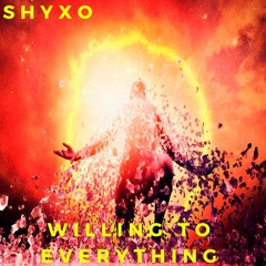 ShyXo - Willing To Everything