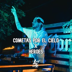 Cometas Por El Cielo X Heroes (LST CNTRL Mashup)