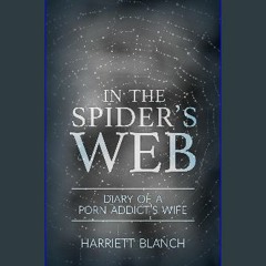 {READ} ❤ In the Spider's Web: Diary of a Porn Addict's Wife eBook PDF
