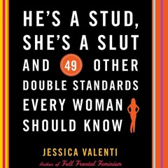 Ebook❤(READ)⚡ He's a Stud, She's a Slut, and 49 Other Double Standards Every Wom