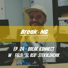 S2 Ep. 9 - Break Konnect w/ Felix "El Oso" Stekolshchik