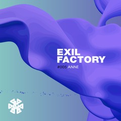 EXIL FACTORY Podcast 005 - ANNĒ