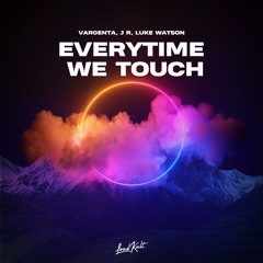 VARGENTA, J R, Luke Watson - Everytime We touch