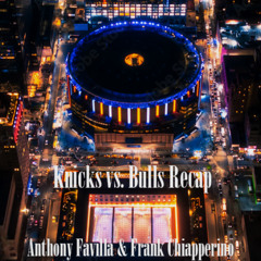 Knicks vs. Bulls Recap with Frank Chiapperino!
