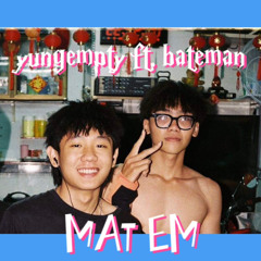 MAT EM - yungempty, bateman