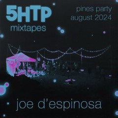 5HTP Mixtape . Pines Party . August 2024 . Joe D’Espinosa