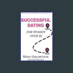 $${EBOOK} 💖 Successful Dating for Women Over 50: Your Roadmap to Love <(READ PDF EBOOK)>